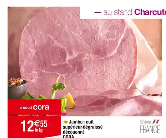 Cora x Carrefour CORA Jambon cuit supérieur dégraissé découenné offre