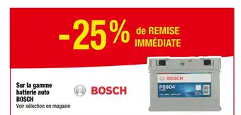 Cora BOSCH -25% de REMISE IMMÉDIATE Sur la gamme batterie auto BOSCH offre