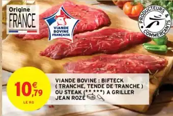 Intermarché Contact VIANDE BOVINE : BIFTECK (TRANCHE, TENDE DE TRANCHE) OU STEAK ***) A GRILLER JEAN ROZÉ offre