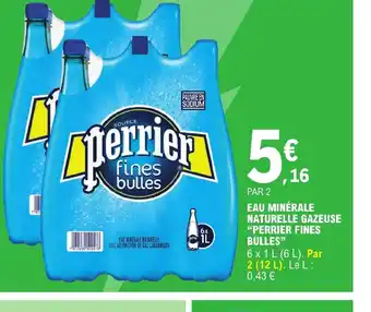 E.Leclerc EAU MINERALE NATURELLE NATURELLE GAZEUSE "PERRIER FINES BULLES" offre