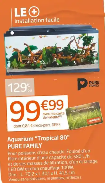 Jardiland PURE FAMILY Aquarium “Tropical 80” offre