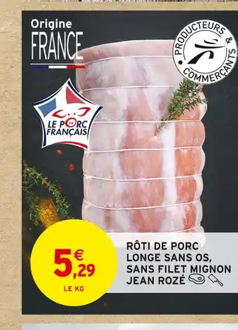 Intermarché JEAN ROZÉ RÔTI DE PORC LONGE SANS OS, SANS FILET MIGNON offre