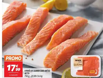 Netto 6 PAVÉS DE SAUMON SANS ARÊTES NETTO offre