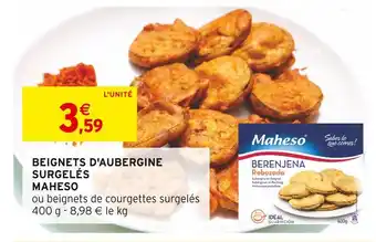 Intermarché MAHESO BEIGNETS D'AUBERGINE SURGELÉS offre