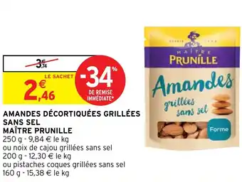 Intermarché Hyper AMANDES DÉCORTIQUÉES GRILLÉES SANS SEL MAÎTRE PRUNILLE offre
