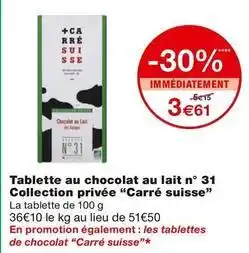 Monoprix Carré suisse - tablette au chocolat au lait n° 31 collection privée offre