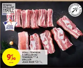 Intermarché JEAN ROZÉ VEAU : TENDRON À GRILLER OU TENDRON À GRILLER offre