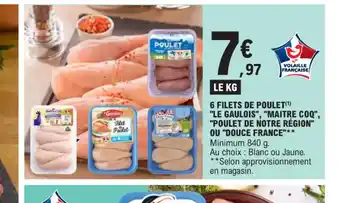 E.Leclerc 6 FILETS DE POULET LE GAULOIS", "MAITRE COQ", "POULET DE NOTRE RÉGION" OU "DOUCE FRANCE offre