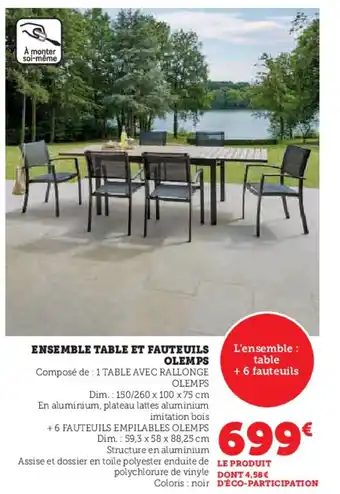 Super U ENSEMBLE TABLE ET FAUTEUILS OLEMPS Composé de : 1 TABLE AVEC RALLONGE OLEMPS Dim.: 150/260 x 100 x 75 cm offre