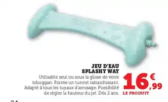 Super U JEU D'EAU SPLASHY WAY offre