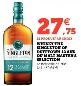 Hyper U WHISKY THE SINGLETON OF SINGLETON DUFFTOWN 12 ANS OU MALT MASTER'S SELECTION offre