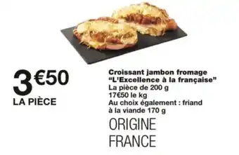 Monoprix Croissant jambon fromage "L'Excellence à la française" offre