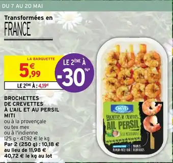 Intermarché BROCHETTES DE CREVETTES À L'AIL ET AU PERSIL offre