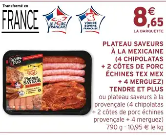 Intermarché PLATEAU SAVEURS À LA MEXICAINE (4 CHIPOLATAS + 2 CÔTES DE PORC ÉCHINES TEX MEX + 4 MERGUEZ) TENDRE ET PLUS offre