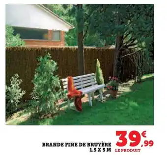 Super U BRANDE FINE DE BRUYÈRE 1.5 X 5M offre