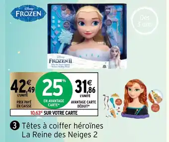 Intermarché Têtes à Coiffer Héroïnes La Reine Des Neiges 2 offre