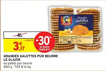 Intermarché Hyper GRANDES GALETTES PUR BEURRE LE GLAZIK offre