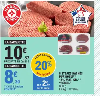 E.Leclerc 8 STEAKS HACHÉS PUR BOEUF (1) 15% MAT. GR.** "FÉRIAL" offre