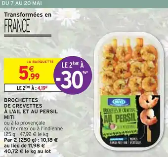 Intermarché MITI BROCHETTES DE CREVETTES À L'AIL ET AU PERSIL offre