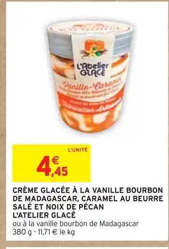 Intermarché L'ATELIER GLACÉ CRÈME GLACÉE À LA VANILLE BOURBON DE MADAGASCAR, CARAMEL AU BEURRE SALÉ ET NOIX DE PÉCAN offre