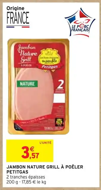 Intermarché PETITGAS JAMBON NATURE GRILL À POÊLER offre