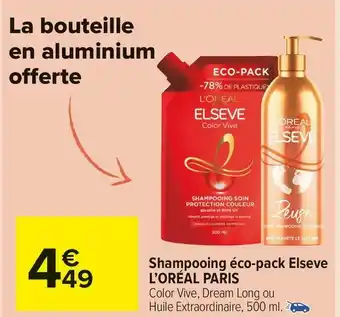 Carrefour Market L’oréal shampooing éco-pack elseve paris offre