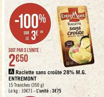 Géant Casino Entremont raclette sans croûte 28% m.g. offre