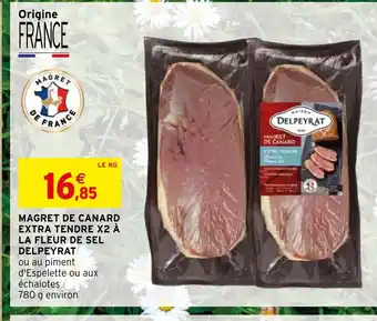 Intermarché Express MAGRET DE CANARD EXTRA TENDRE X2 À LA FLEUR DE SEL DELPEYRAT ou au piment d'Espelette ou aux échalotes 780 g environ offre