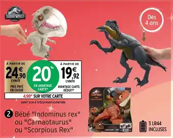Intermarché Bebe "Indomous rex" ou "Carnaotaurus" ou "Scorpicous Rex offre