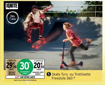 Intermarché Skate Tyro Ou Trottinette Freestyle 360 offre