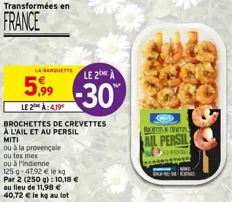 Intermarché Hyper BROCHETTES DE CREVETTES À L'AIL ET AU PERSIL MITI offre