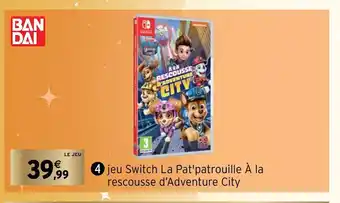 Intermarché Jeu Switch La Pat'Patrouille a La Rescousse D'Adventure City offre