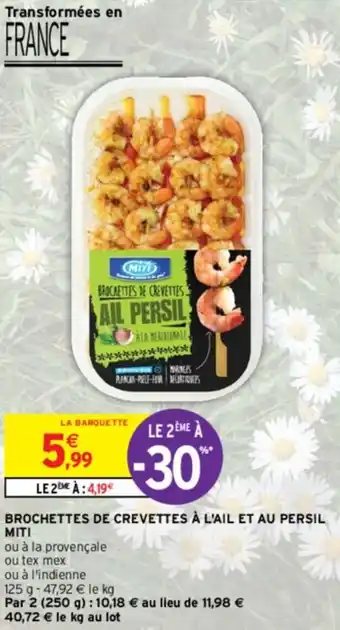 Intermarché Contact BROCHETTES DE CREVETTES À L'AIL ET AU PERSIL MITI offre