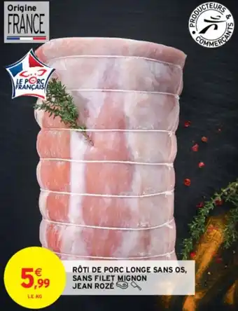 Intermarché Contact RÔTI DE PORC LONGE SANS OS, SANS FILET MIGNON JEAN ROZÉ offre