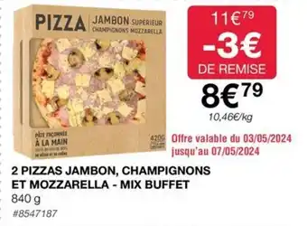 2 PIZZAS JAMBON, CHAMPIGNONS ET MOZZARELLA - MIX BUFFET