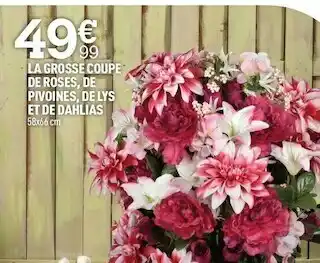 Centrakor La grosse coupe de roses, de pivoines, de lys et de dahlias offre