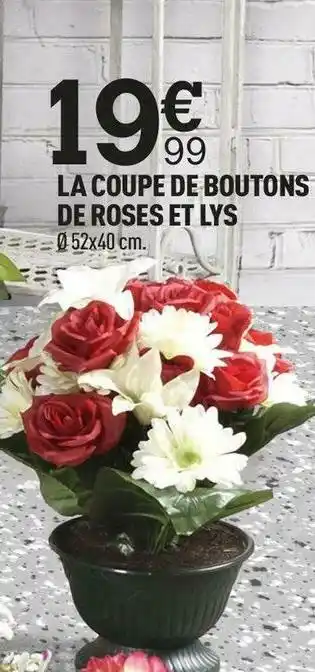 Centrakor La coupe de boutons de roses et lys offre