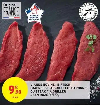 Intermarché VIANDE BOVINE: BIFTECK (MACREUSE, AIGUILLETTE BARONNE) OU STEAK ✶ À GRILLER JEAN ROZÉ offre