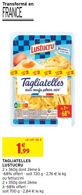 Intermarché TAGLIATELLES LUSTUCRU offre