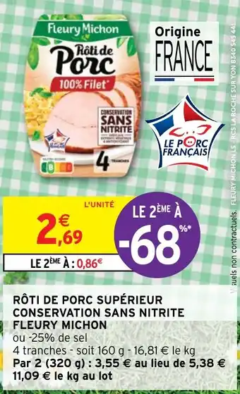 Intermarché RÔTI DE PORC SUPÉRIEUR CONSERVATION SANS NITRITE FLEURY MICHON offre