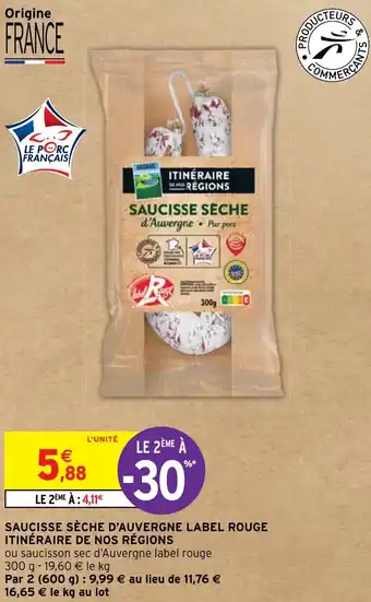 Intermarché SAUCISSE SÈCHE D'AUVERGNE LABEL ROUGE ITINÉRAIRE DE NOS RÉGIONS offre