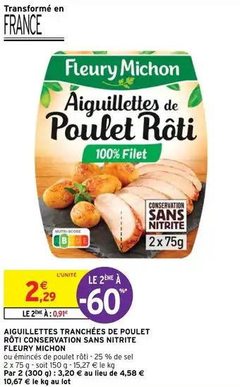 Intermarché AIGUILLETTES TRANCHÉES DE POULET RÔTI CONSERVATION SANS NITRITE FLEURY MICHON offre