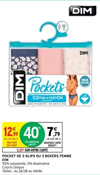 Intermarché POCKET DE 3 SLIPS OU 3 BOXERS FEMME DIM offre