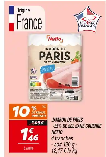 Netto NETTO JAMBON DE PARIS -25% DE SEL SANS COUENNE offre