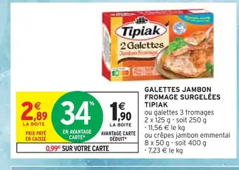 Intermarché TIPIAK GALETTES JAMBON FROMAGE SURGELÉES offre