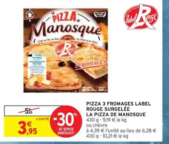 Intermarché LA PIZZA DE MANOSQUE PIZZA 3 FROMAGES LABEL ROUGE SURGELÉE offre