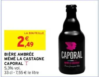 Intermarché BIÈRE AMBRÉE MÉMÉ LA CASTAGNE CAPORAL I offre