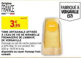 Intermarché Hyper TOME ARTISANALE AFFINÉE À L'EAU DE VIE DE MIRABELLE FROMAGERIE DE L'ABBAYE DE VERGAVILLE offre