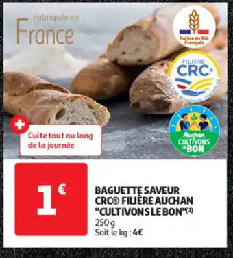 Auchan BAGUETTE SAVEUR CRCO FILIÈRE AUCHAN "CULTIVONS LE BON offre