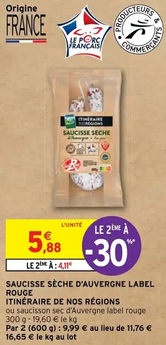Intermarché Hyper SAUCISSE SÈCHE D'AUVERGNE LABEL ROUGE ITINÉRAIRE DE NOS RÉGIONS offre